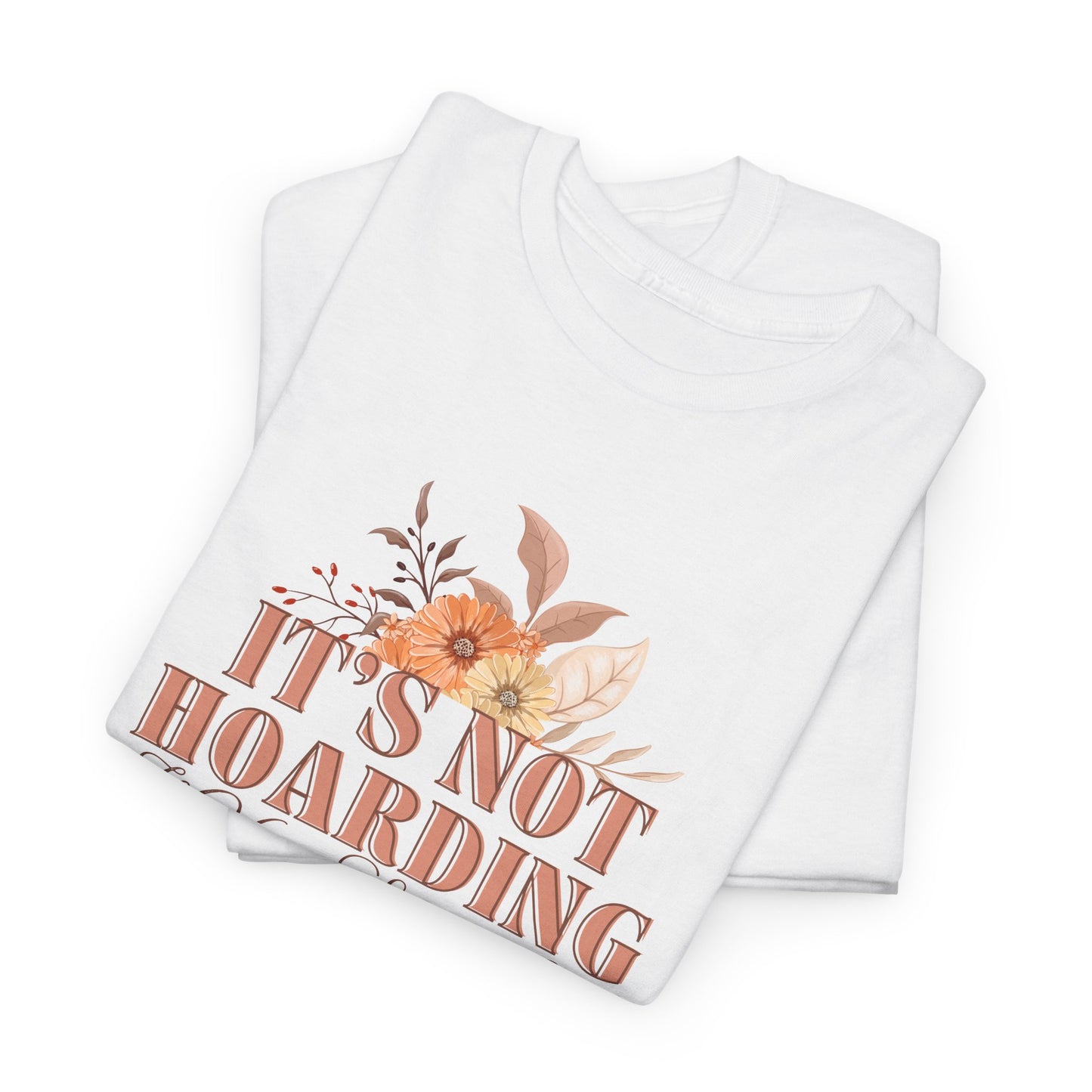 It's Not Hoarding If Your Shit Is Cool T-Shirt