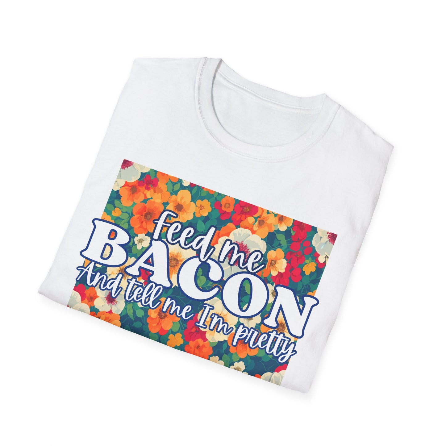 Feed Me Bacon & Tell Me I'm Pretty T-Shirt