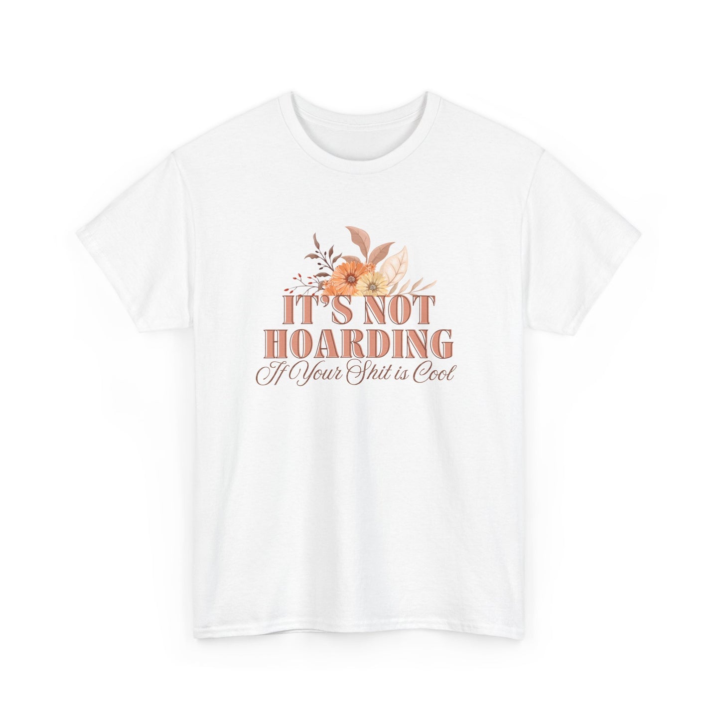 It's Not Hoarding If Your Shit Is Cool T-Shirt