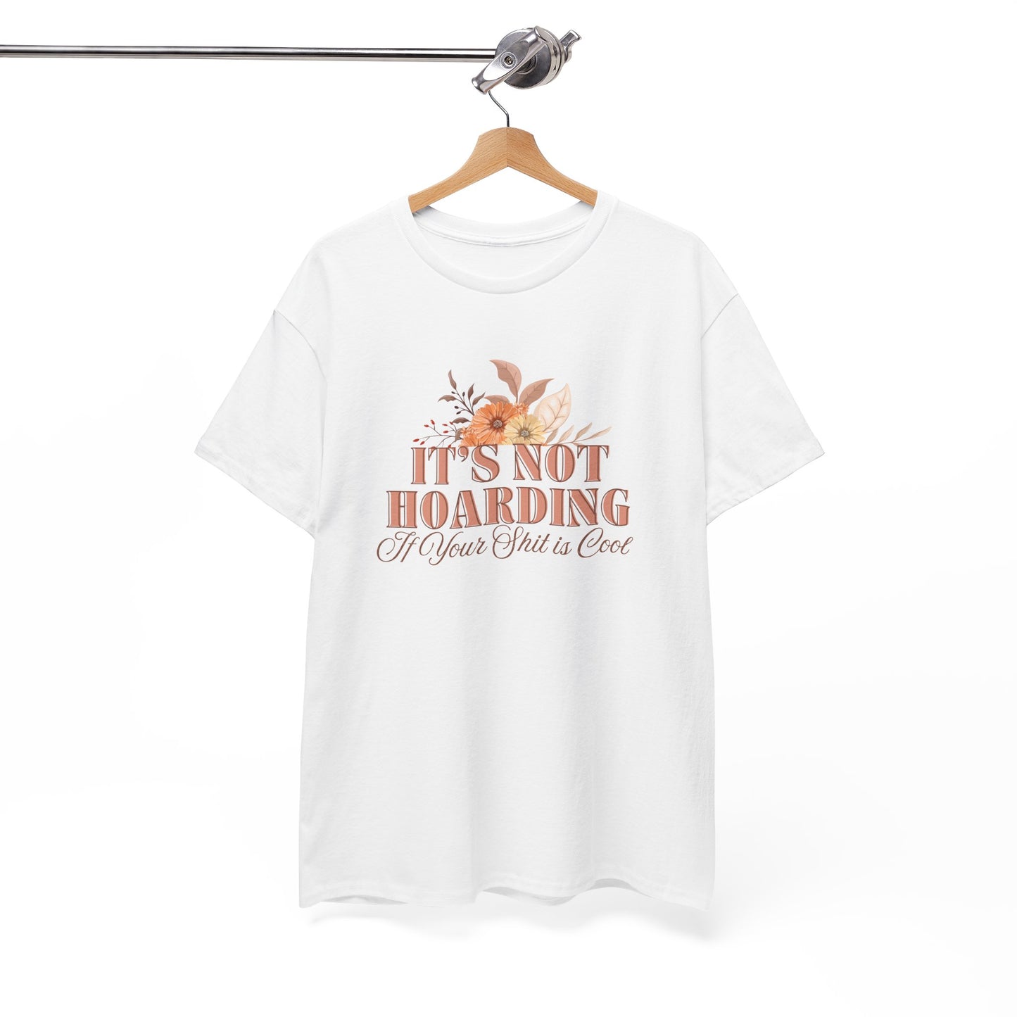 It's Not Hoarding If Your Shit Is Cool T-Shirt